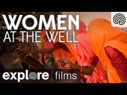 Women at the Well | Explore Films