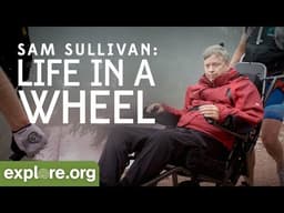 Sam Sullivan: Life in a Wheel | Explore Films
