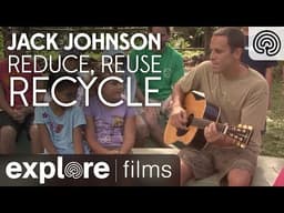 Jack Johnson: Reduce, Reuse, Recycle - 3 R Song | Explore Films