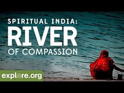 Spiritual India: River of Compassion | Explore Films